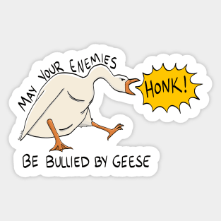 "May Your Enemies be Bullied by Geese" Sticker